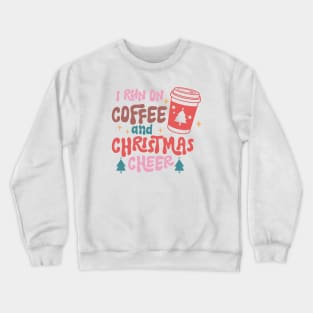 I Run On Coffee And Christmas Cheer Crewneck Sweatshirt